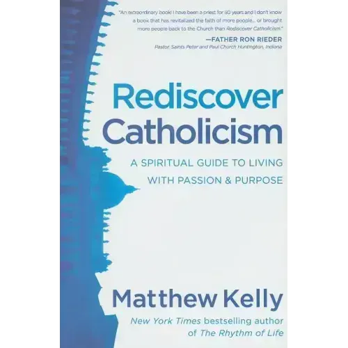 Rediscover Catholicism: A Spiritual Guide to Living with Passion & Purpose
