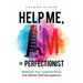 Help Me, I'm a Perfectionist: Embrace your imperfections and master self-acceptance