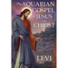 The Aquarian Gospel of Jesus the Christ by Levi: New Edition, single column formatting, larger and easier to read fonts, cream paper
