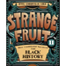Strange Fruit, Volume II: More Uncelebrated Narratives from Black History Volume 2