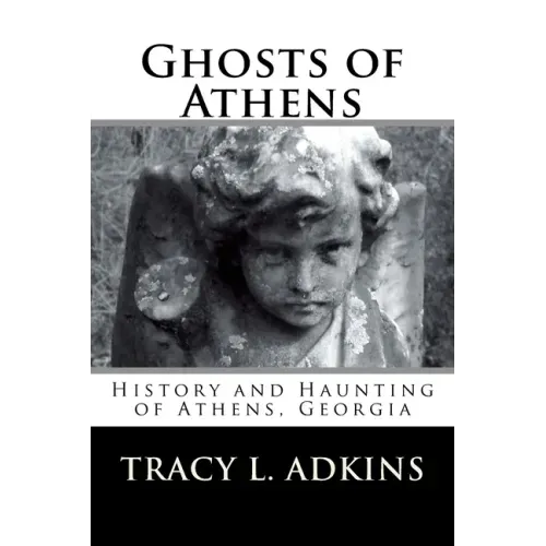 Ghosts of Athens: History and Haunting of Athens, Georgia
