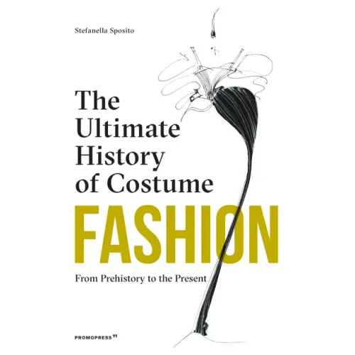 Fashion: The Ultimate History of Costume: From Prehistory to the Present Day
