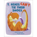 T. Rexes Can't Tie Their Shoes