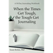 When the Times Get Tough, the Tough Get Journaling: A 30-Day Journaling Workbook