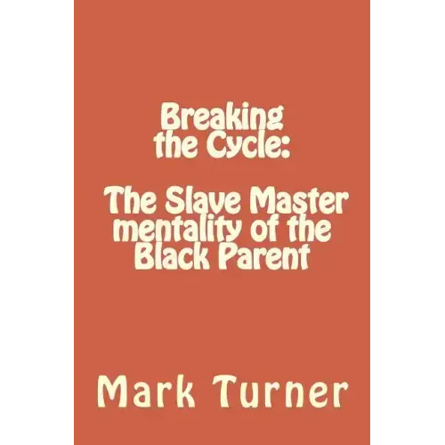 Breaking the Cycle: The Slave Master mentality of the Black Parent