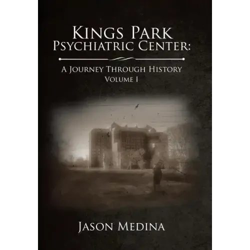 Kings Park Psychiatric Center: a Journey Through History: Volume I