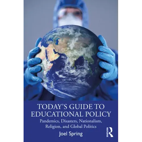 Today's Guide to Educational Policy: Pandemics, Disasters, Nationalism, Religion, and Global Politics