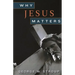 Why Jesus Matters