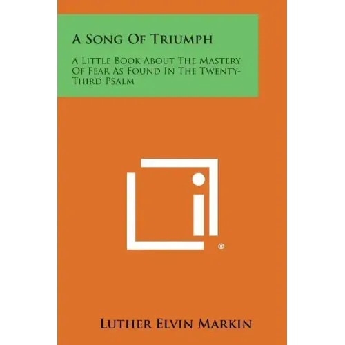 A Song of Triumph: A Little Book about the Mastery of Fear as Found in the Twenty-Third Psalm