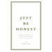 Just Be Honest