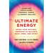 Ultimate Energy: Using Your Natural Energies to Balance Body, Mind, and Spirit: Three Books in One (Chakras, Auras, and Energy Healing)