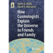 How Cosmologists Explain the Universe to Friends and Family