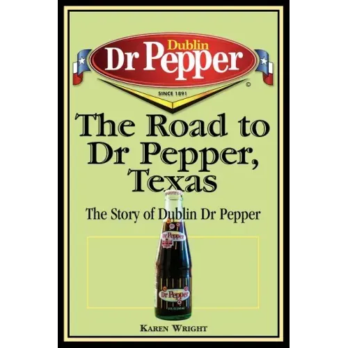 The Road to Dr Pepper, Texas: The Story of Dublin Dr Pepper