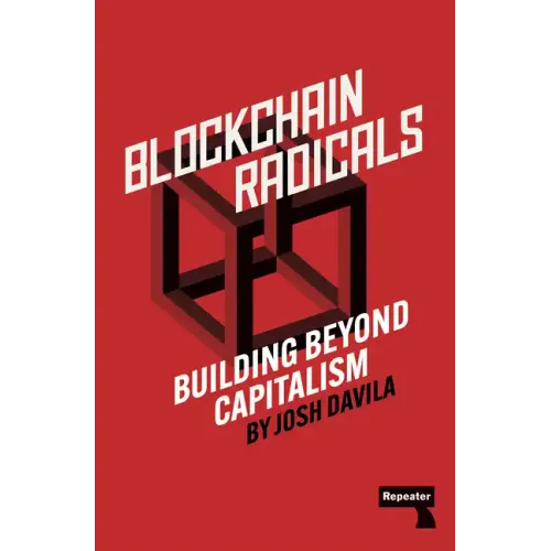 Blockchain Radicals: How Capitalism Ruined Crypto and How to Fix It