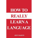 How to Really Learn a Language