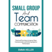 Small Group and Team Communication: Tried-and-True Ideas to Improve Team Communication and Achieving Superior Performance