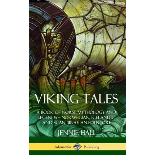 Viking Tales: A Book of Norse Mythology and Legends - Norwegian, Icelandic and Scandinavian Folklore (Hardcover)