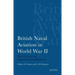 British Naval Aviation in World War II: The US Navy and Anglo-American Relations