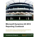 Microsoft Dynamics Ax 2012 Reporting Cookbook