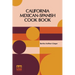 California Mexican-Spanish Cook Book: Selected Mexican And Spanish Recipes