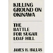 Killing Ground on Okinawa: The Battle for Sugar Loaf Hill