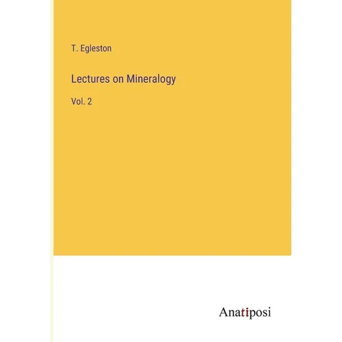 Lectures on Mineralogy: Vol. 2