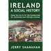 Ireland: A SOCIAL HISTORY: From The Celts To The Foundations Of Unionism And Republicanism