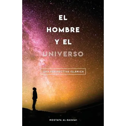 El Hombre Y El Universo: Una Perspectiva Islámica