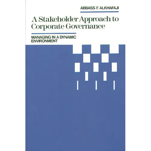 A Stakeholder Approach to Corporate Governance: Managing in a Dynamic Environment