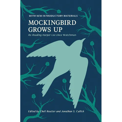 Mockingbird Grows Up: Re-Reading Harper Lee since Watchman