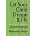 Let Your Child Dream & Fly: How you can be hero but not villain for your younger one's!