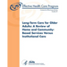 Long-Term Care for Older Adults: A Review of Home and Community-Based Services Versus Institutional Care: Comparative Effectiveness Review Number 81