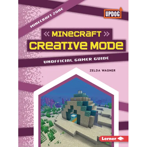 Minecraft Creative Mode: Unofficial Gamer Guide
