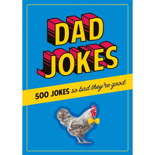 Dad Jokes: 500 Jokes So Bad They're Good
