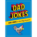 Dad Jokes: 500 Jokes So Bad They're Good