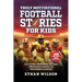 Truly Motivational Football Stories for Kids: 20 of the Most Inspirational True Tales from Football's Greatest for Young Readers & Achievers