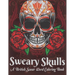 Sweary Skulls A British Swear Word Coloring Book: Hilarious British Sweary Coloring book For Fun and Stress Relief (Volume 1)