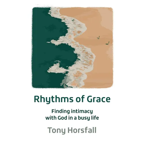 Rhythms of Grace: Finding intimacy with God in a busy life