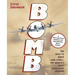 Bomb: The Race to Build--And Steal--The World's Most Dangerous Weapon (Newbery Honor Book & National Book Award Finalist)