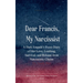 Dear Francis, My Narcissist A Dark Empath's Poem Diary of Her Love, Loathing, Survival, and Release from a Narcissistic Chains