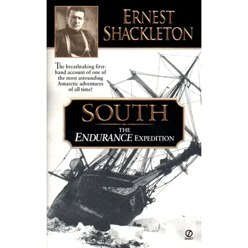 South: The Endurance Expedition -- The Breathtaking First-Hand Account of One of the Most Astounding Antarctic Adventures of All Time