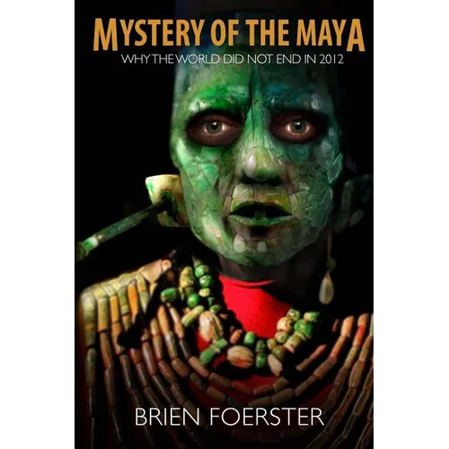 Mystery Of The Maya: Why The World Did Not End In 2012 - Paperback