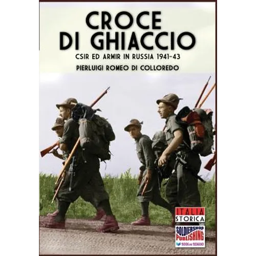 Croce di Ghiaccio: CSIR ed ARMIR in Russia 1941-1943
