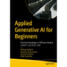 Applied Generative AI for Beginners: Practical Knowledge on Diffusion Models, Chatgpt, and Other Llms