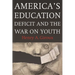 America's Education Deficit and the War on Youth: Reform Beyond Electoral Politics