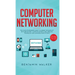 Computer Networking: The Complete Beginner's Guide to Learning the Basics of Network Security, Computer Architecture, Wireless Technology and Communic