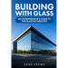 Building with Glass: An Entrepreneur's Guide to the Glazing Industry