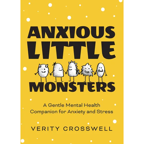 Anxious Little Monsters: A Gentle Mental Health Companion for Anxiety and Stress (Art Therapy, Mood Disorder Gift)