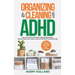 Organizing & Cleaning with ADHD: How Anyone Can Declutter, Manage Distractions, Build Routines, and Create a Stress-Free Home in Minutes a Day