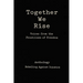 Together We Rise Voices from the Frontlines of Freedom Anthology Rebelling against Injustice